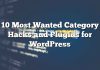 10 Hacks y complementos de la categoría más buscados para WordPress