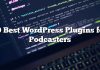 10 mejores complementos de WordPress para podcasters