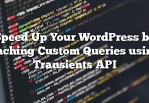 Acelere su WordPress almacenando en caché las consultas personalizadas mediante la API de transitorios
