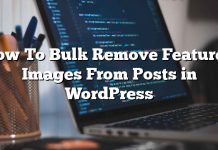 Cómo a granel Eliminar las imágenes destacadas de publicaciones en WordPress