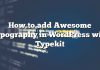 Cómo agregar Awesome Typography en WordPress con Typekit