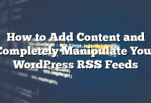 Cómo agregar contenido y manipular completamente sus feeds RSS de WordPress