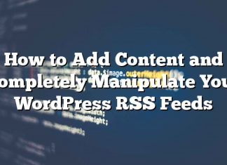 Cómo agregar contenido y manipular completamente sus feeds RSS de WordPress