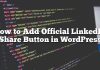 Cómo agregar el botón oficial de LinkedIn Share en WordPress