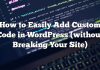 Cómo agregar fácilmente código personalizado en WordPress (sin romper su sitio)