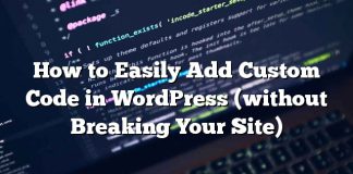 Cómo agregar fácilmente código personalizado en WordPress (sin romper su sitio)