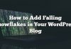 Cómo agregar Falling Snowflakes en su blog de WordPress