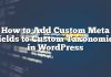 Cómo agregar metacampos personalizados a taxonomías personalizadas en WordPress