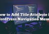 Cómo agregar un atributo de título en los menús de navegación de WordPress