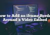 Cómo agregar un borde de iframe alrededor de un video incrustado