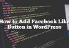 Cómo agregar un botón Me gusta de Facebook en WordPress