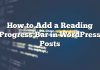 Cómo agregar una barra de progreso de lectura en las publicaciones de WordPress