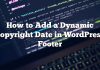 Cómo agregar una fecha de Copyright dinámica en WordPress Footer