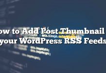 Cómo agregar una miniatura de publicación a sus feeds RSS de WordPress
