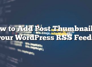 Cómo agregar una miniatura de publicación a sus feeds RSS de WordPress