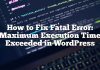 Cómo arreglar el error fatal: tiempo máximo de ejecución excedido en WordPress