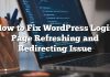 Cómo arreglar la página de inicio de sesión de WordPress Problema de actualización y redireccionamiento