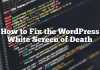 Cómo arreglar la pantalla blanca de WordPress de la muerte