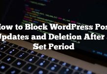 Cómo bloquear actualizaciones y eliminaciones de publicaciones de WordPress después de un período establecido