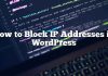 Cómo bloquear direcciones IP en WordPress