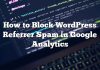 Cómo bloquear WordPress Referrer Spam en Google Analytics
