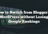 Cómo cambiar de Blogger a WordPress sin perder el ranking de Google