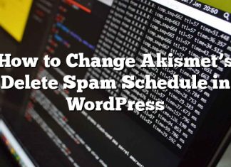 Cómo cambiar el horario de eliminación de spam de Akismet en WordPress
