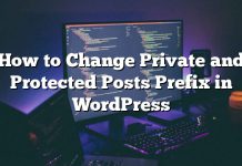 Cómo cambiar el prefijo de publicaciones privadas y protegidas en WordPress