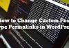 Cómo cambiar los enlaces permanentes del tipo de publicación personalizada en WordPress