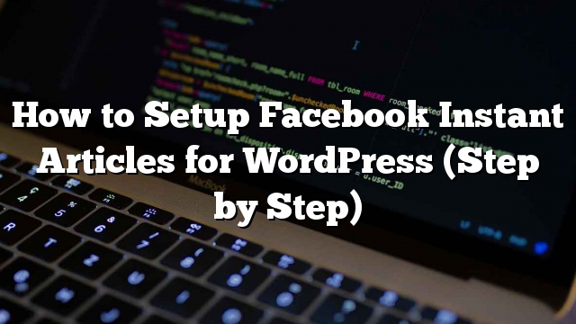 Cómo configurar artículos instantáneos de Facebook para WordPress (paso a paso)_5d9d8eb072890.jpeg