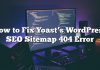 Cómo corregir el error de Yoast WordPress SEO Sitemap 404 de Yoast