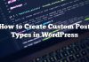 Cómo crear tipos de publicación personalizados en WordPress