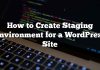 Cómo crear un entorno intermedio para un sitio de WordPress