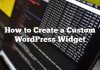 Cómo crear un widget personalizado de WordPress