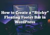 Cómo crear una barra de pie flotante «adhesiva» en WordPress