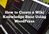 Cómo crear una base de conocimiento Wiki usando WordPress