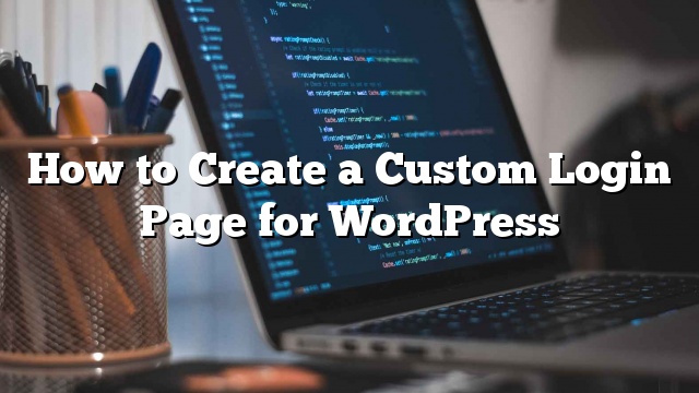 Cómo crear una página de inicio de sesión personalizada para WordPress_5d9ee6c2de55e.jpeg