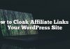 Cómo cubrir los enlaces de afiliados en su sitio de WordPress