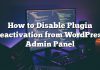 Cómo desactivar la desactivación de complementos desde el Panel de administración de WordPress