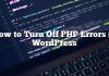 Cómo desactivar los errores de PHP en WordPress