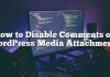 Cómo deshabilitar comentarios en archivos adjuntos de WordPress Media