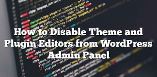 Cómo deshabilitar Editores de temas y complementos desde el Panel de administración de WordPress