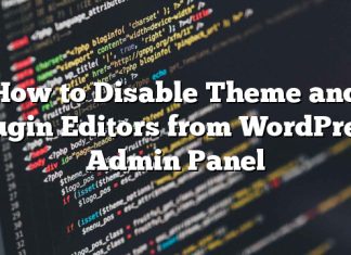 Cómo deshabilitar Editores de temas y complementos desde el Panel de administración de WordPress
