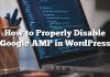 Cómo deshabilitar Google AMP correctamente en WordPress