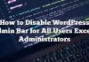 Cómo deshabilitar la barra de administración de WordPress para todos los usuarios excepto los administradores