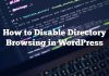 Cómo deshabilitar la exploración de directorios en WordPress