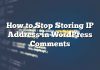 Cómo detener el almacenamiento de la dirección IP en los comentarios de WordPress