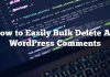 Cómo eliminar fácilmente todos los comentarios de WordPress
