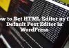 Cómo establecer el editor de HTML como el editor de publicación predeterminado en WordPress