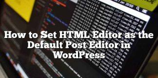 Cómo establecer el editor de HTML como el editor de publicación predeterminado en WordPress